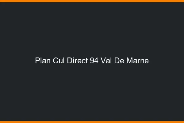 Plan cul direct 94 val-de-marne