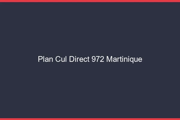 Plan cul direct 972 Martinique