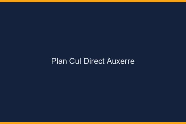 Plan cul direct Auxerre