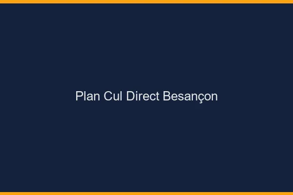 Plan cul direct Besançon