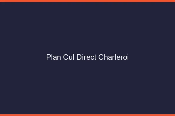 Plan cul direct Charleroi