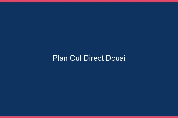 Plan cul direct Douai