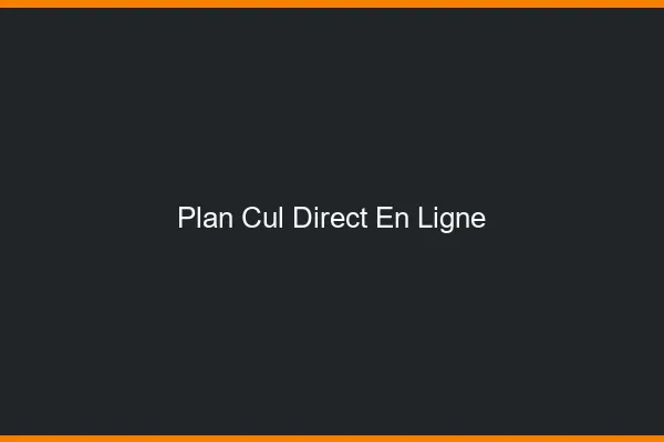 Plan cul direct en ligne