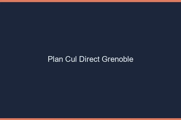 Plan cul direct Grenoble