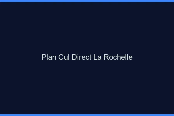 Plan cul direct la rochelle