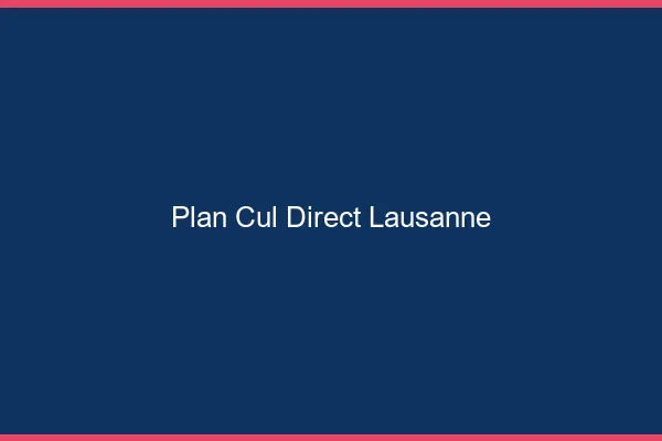 Plan cul direct Lausanne