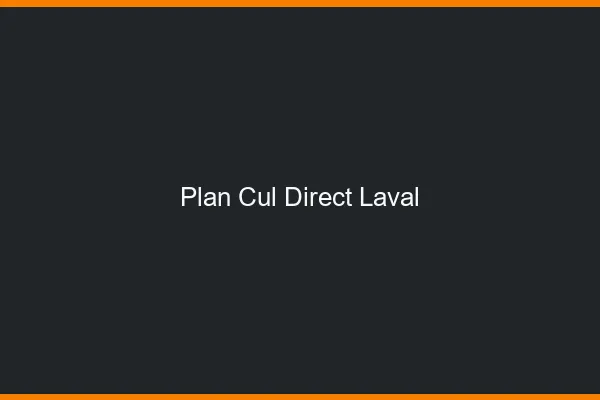 Plan cul direct Laval