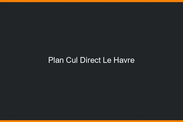 Plan cul direct le havre