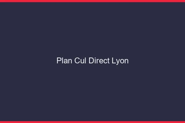 Plan cul direct Lyon