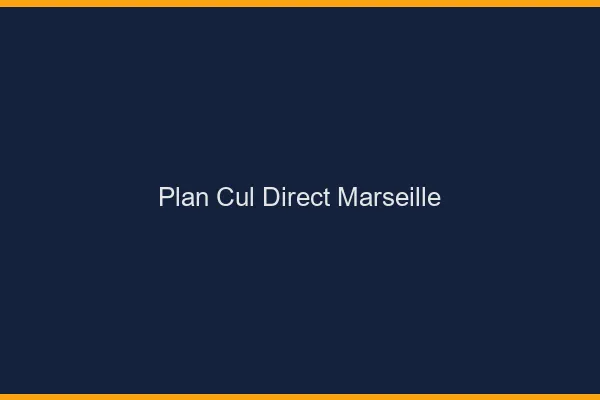 Plan cul direct Marseille