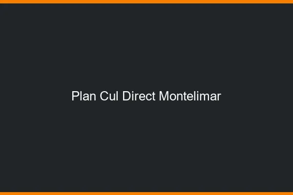 Plan cul direct Montélimar
