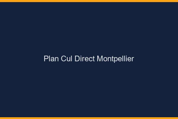 Plan cul direct Montpellier