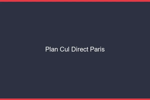 Plan cul direct Paris