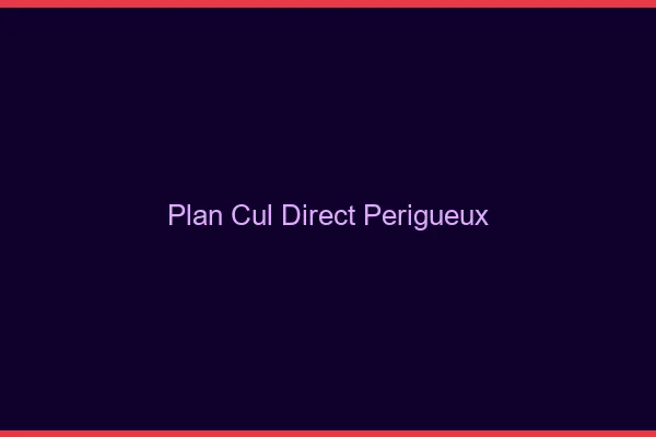 Plan cul direct Périgueux