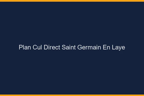 Plan cul direct Saint-Germain-en-Laye