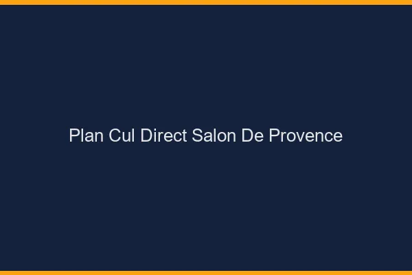 Plan cul direct Salon-de-Provence