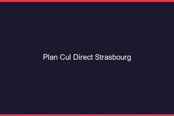 Plan cul direct Strasbourg
