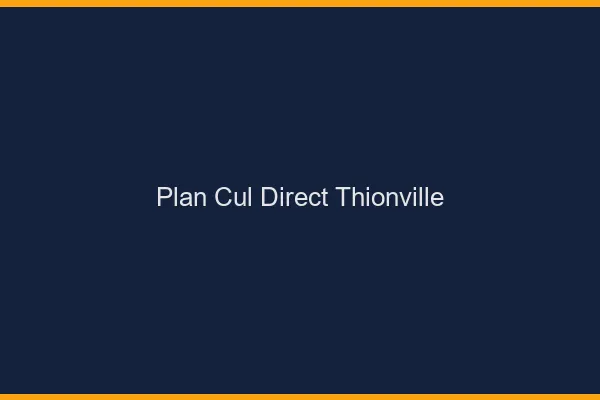 Plan cul direct Thionville