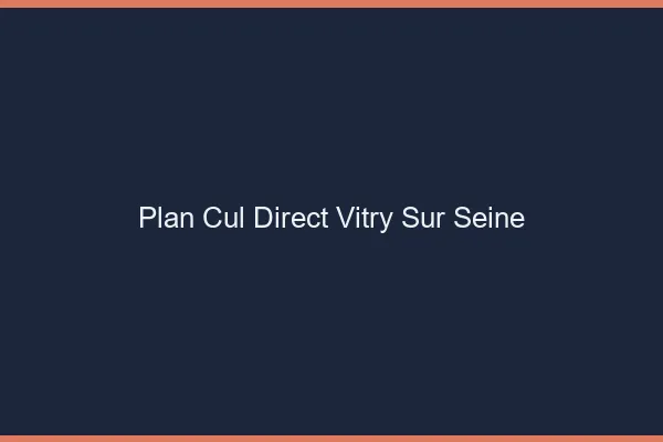 Plan cul direct Vitry-sur-Seine
