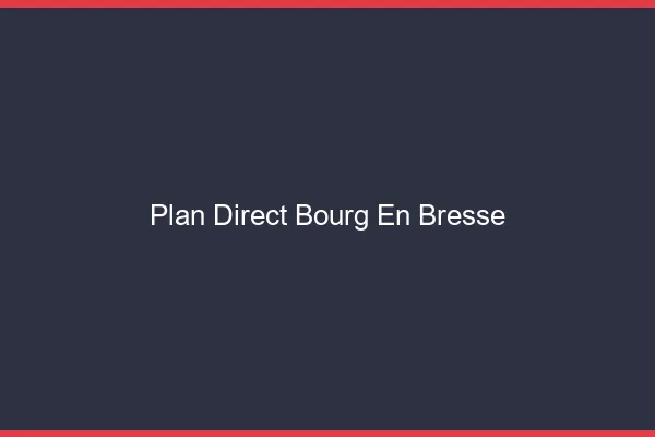 Plan direct Bourg-en-Bresse