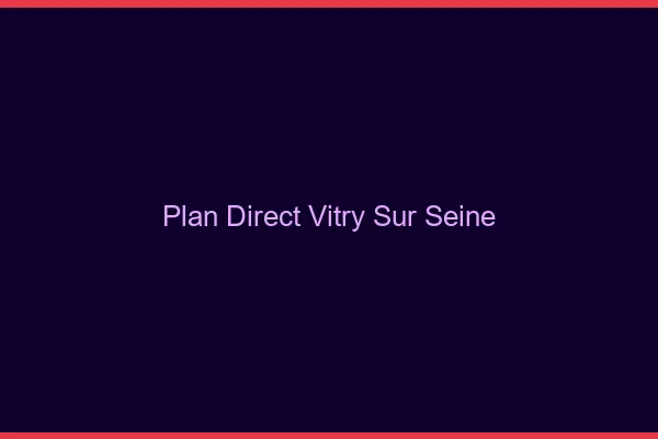 Plan direct Vitry-sur-Seine