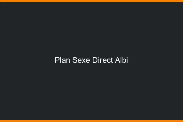 Plan sexe direct Albi