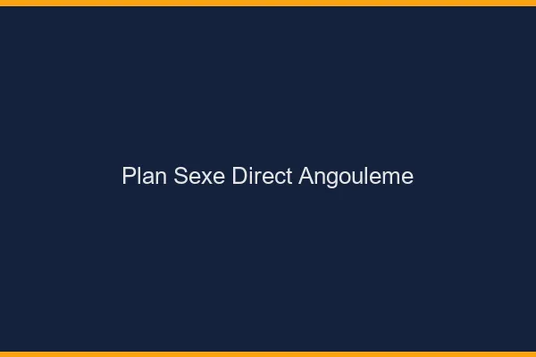 Plan sexe direct Angoulême
