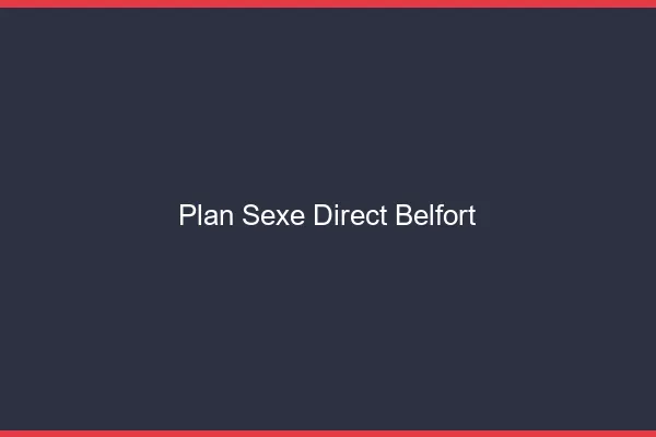 Plan sexe direct Belfort