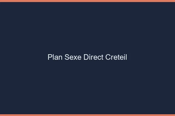Plan sexe direct Créteil