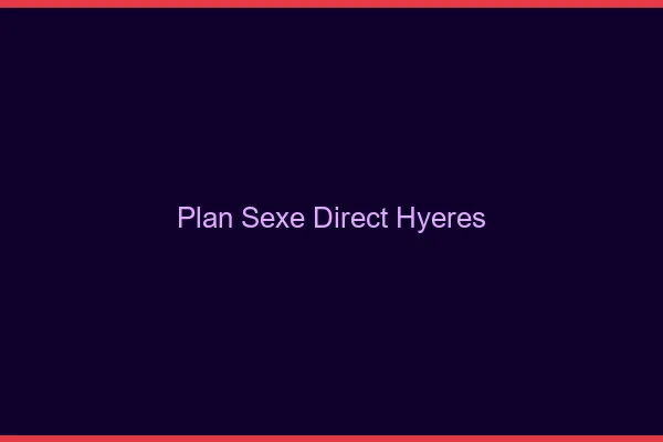 Plan sexe direct Hyères