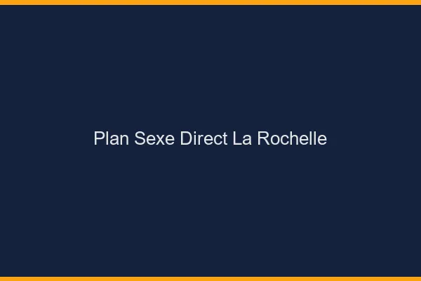 Plan sexe direct la rochelle