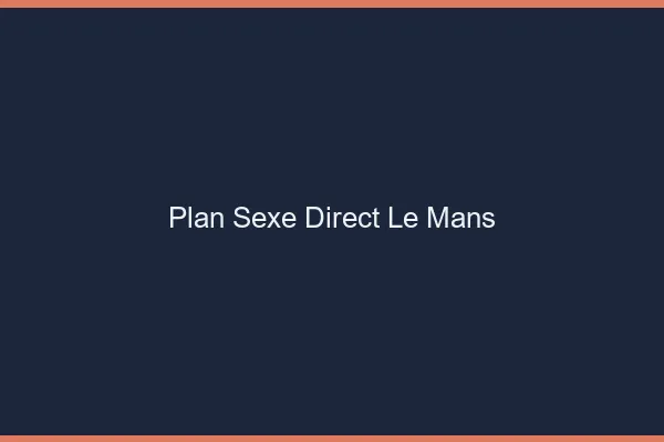 Plan sexe direct le mans
