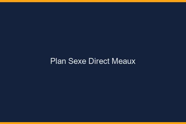 Plan sexe direct Meaux