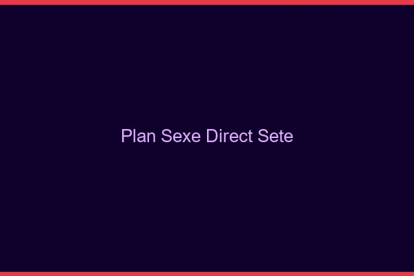 Plan sexe direct Sète