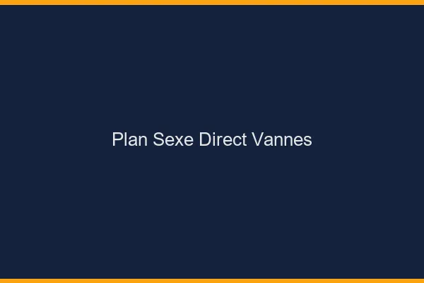 Plan sexe direct Vannes
