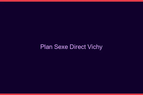 Plan sexe direct Vichy