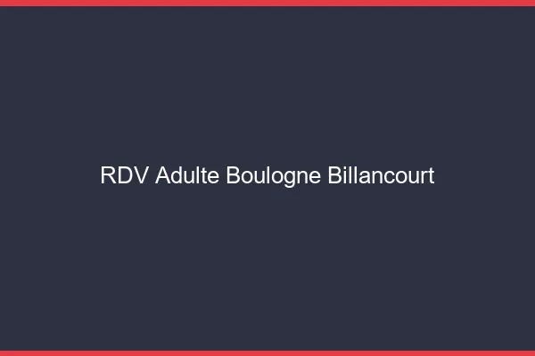 RDV adulte Boulogne-Billancourt