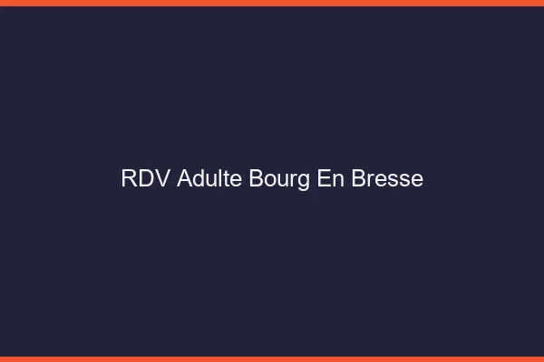 RDV adulte Bourg-en-Bresse