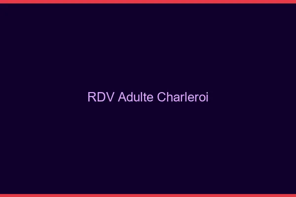 RDV adulte Charleroi