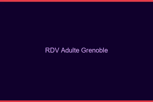 RDV adulte Grenoble