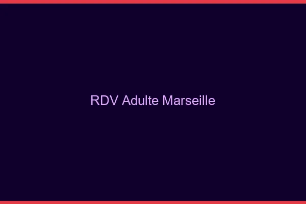 RDV adulte Marseille