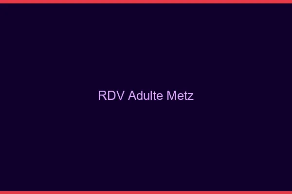 RDV adulte Metz