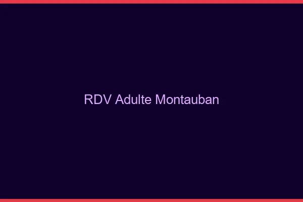 RDV adulte Montauban