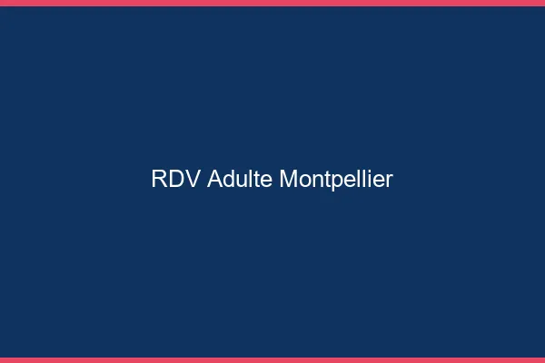RDV adulte Montpellier