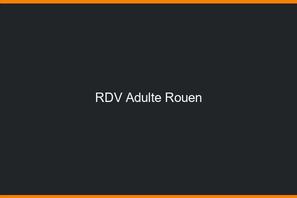 RDV adulte Rouen
