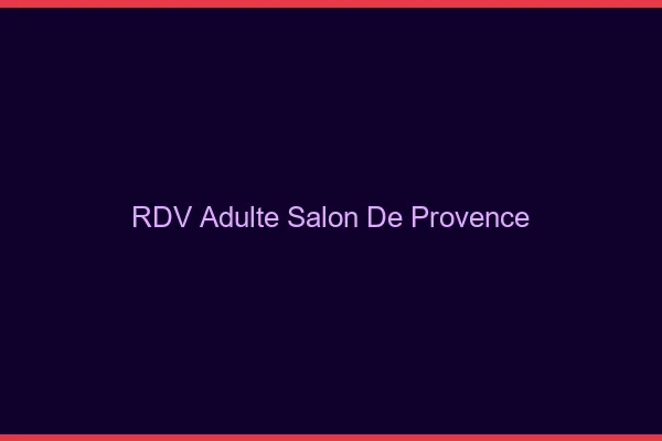 RDV adulte Salon-de-Provence