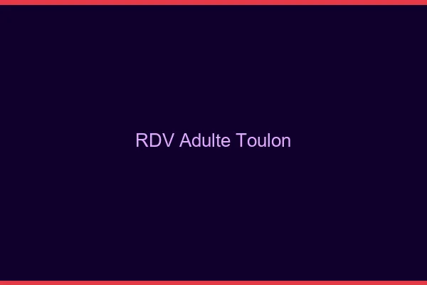 RDV adulte Toulon