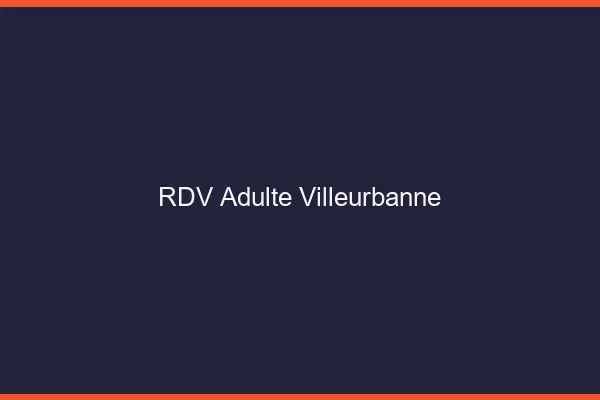 RDV adulte Villeurbanne