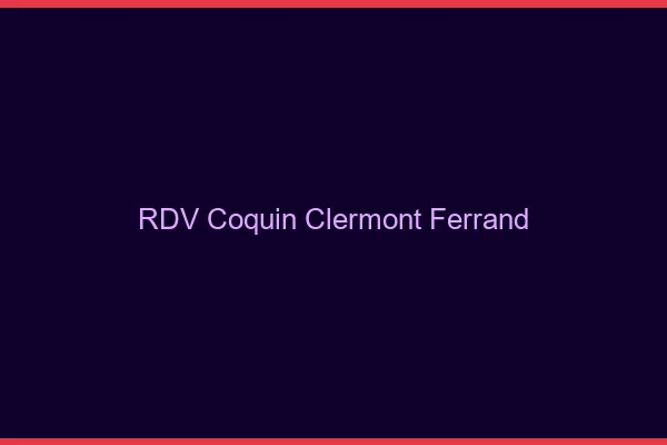 RDV coquin Clermont-Ferrand