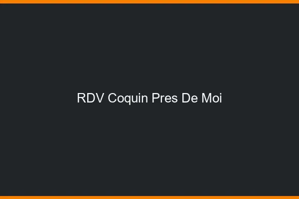 RDV coquin près de moi